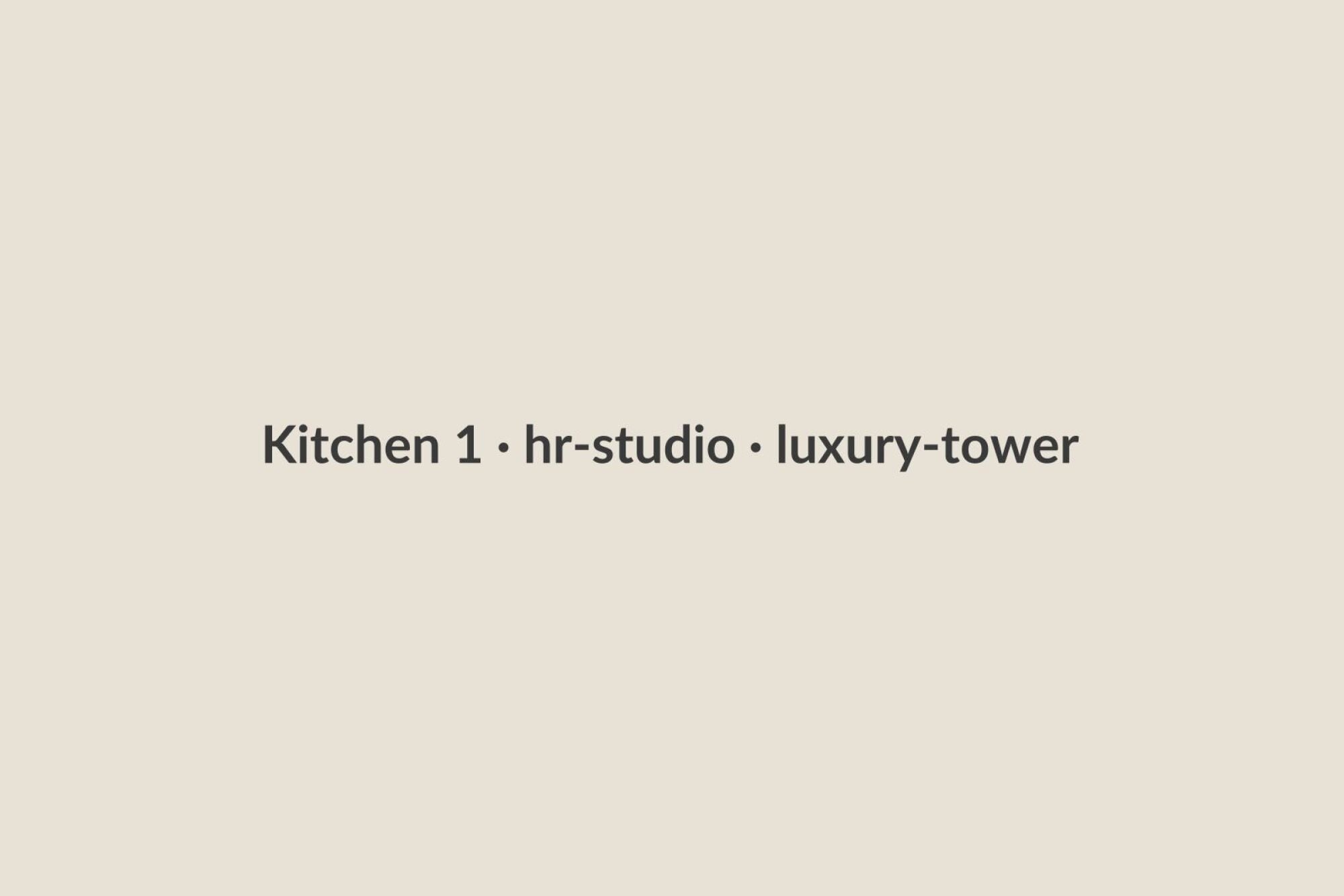 Kitchen 1 · hr-studio · luxury-tower